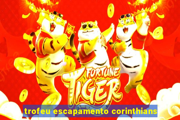 trofeu escapamento corinthians